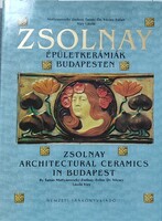 Zsolnay épületkerámiák Budapesten (2005) - Ritka, gyűjtői, MAKULÁTLAN állapotban!