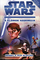 Star Wars - A klónok háborúja - Regény a film alapján