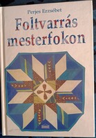Perjes Erzsébet: Foltvarrás mesterfokon (2004) – Újszerű állapotban!