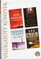 Grisham, Clark, Sparks: Válogatott könyvek: A manipulátor - Otthon, édes otthon - Igaz hittel - Csak