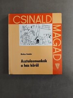 Balázs Sándor - Asztalosmunkák a ház körül - Csináld magad,1972