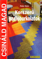 Peter Henn: Csináld magad - Korszerű padlóburkolatok