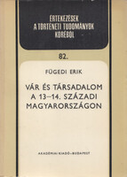 Fügedi Erik: Vár és társadalom a 13-14. századi Magyarországon (Értekezések a történeti tudományok k