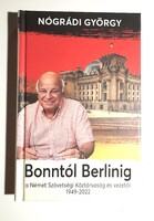 Nógrádi György      Bonntól Berlinig - Az NSZK és vezetői 1949-2022