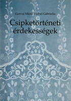 Gervai Mária; Hábel Gabriella: Csipketörténeti érdekességek