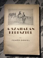 Fehér Dániel: A Szaharán keresztül - Az 1936. évi francia-magyar talajbiológiai Szahara-expedíció...