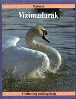 Az állatvilág enciklopédiája: Vízimadarak (Helikon) - Ornitológia, madártan