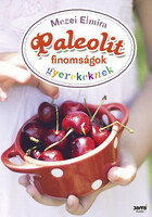 Mezei Elmira: Paleolit finomságok gyerekeknek