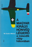 M. Szabó Miklós: The Hungarian Royal Honvéd Air Force in World War II