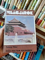 1982-VILÁGJÁRÓK 150-POLONYI PÉTER: DIÁK VOLTAM PEKINGBEN -GONDOLAT K.