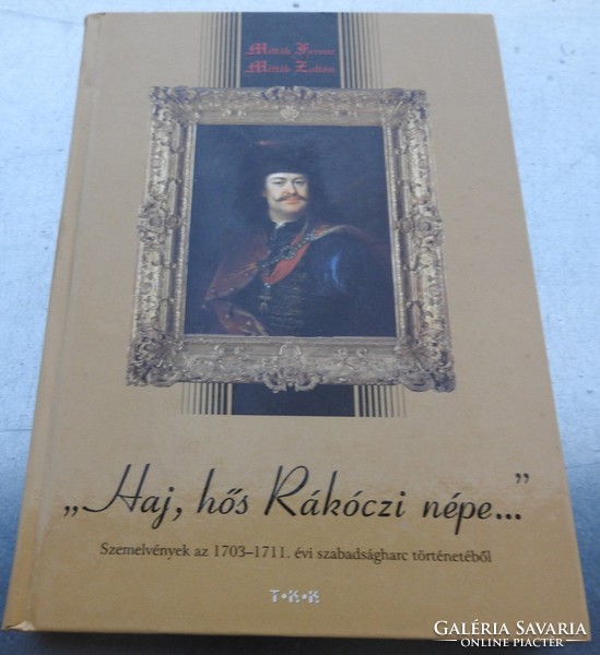 Haj, hős Rákóczi népe... Szemelvények az 1703-1711. évi szabadságharc történetéből