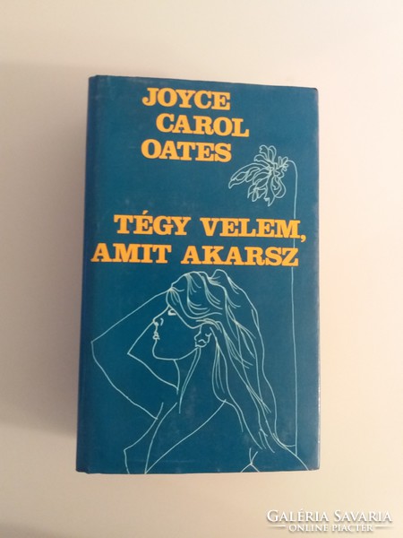 KÖNYV - Joyce Carol Oates - TÉGY VELEM AMIT AKARSZ - 1987.