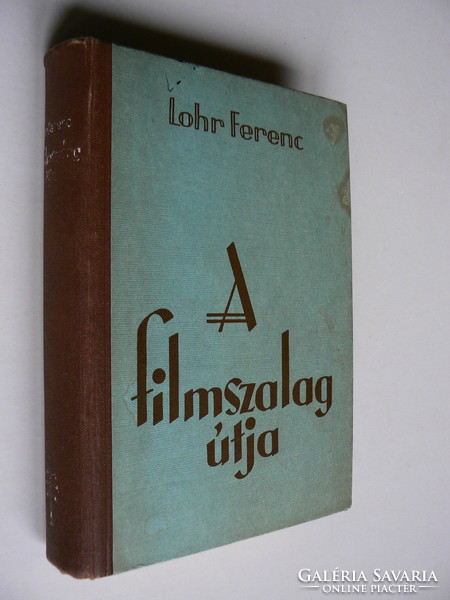 A FILMSZALAG ÚTJA, LOHR FERENC 1941, (KIRÁLYI MAGYAR TERMÉSZETTUDOMÁNYI TÁRSULAT KÖNYV JÓ ÁLLAPOTBAN