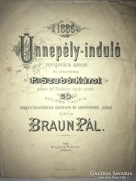 1886/ Ünnepély- Induló/ zongorára szerzé és tekintetes P Szabó Károl pápai ref főiskolai tanár úrnak