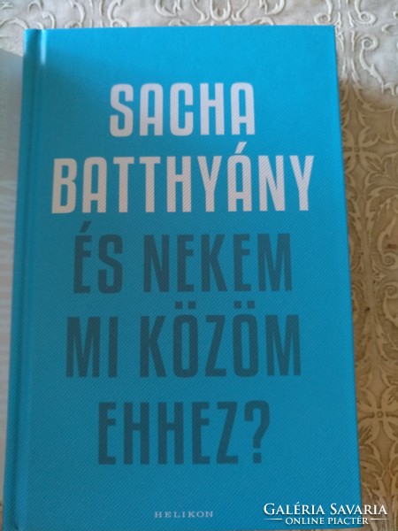 Sacha Batthyány: És nekem mi közöm ehhez?, ajánljon!