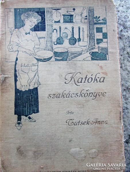 Tutsek Anna : Katóka szakácskönyve 1913 SZAKÁCSKÖNYV CUKRÁSZAT GASZTONÓMIAI