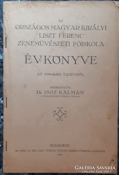 AZ ORSZ. MAGYAR KIRÁLYI LISZT F. ZENEMŰVÉSZETI FŐISKOLA ÉVKÖNYVE  1939 - 40