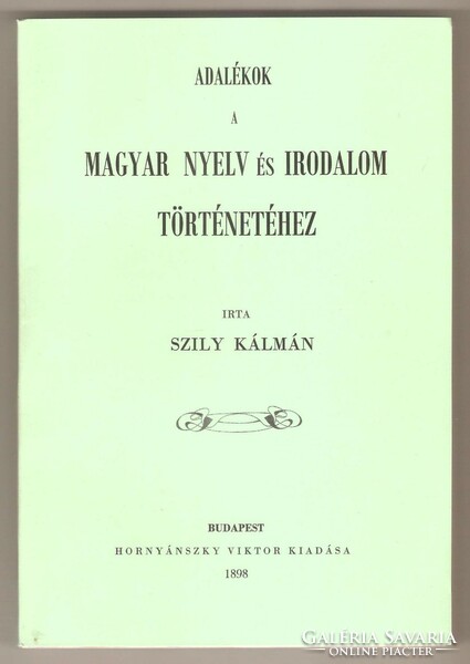 Szily Kálmán: Adalékok A Magyar Nyelv És Irodalom Történetéhez  1898