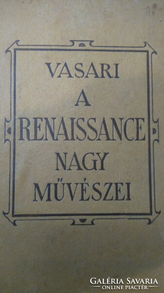 VASARI-A RENAISSANCE NAGY MŰVÉSZEI (kortárs memoár!)  ritka ABC kiadás 1943