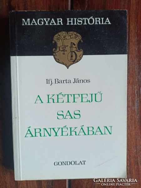 Barta János A kétfejű sas árnyékában. Bp.,1984. 239 oldal