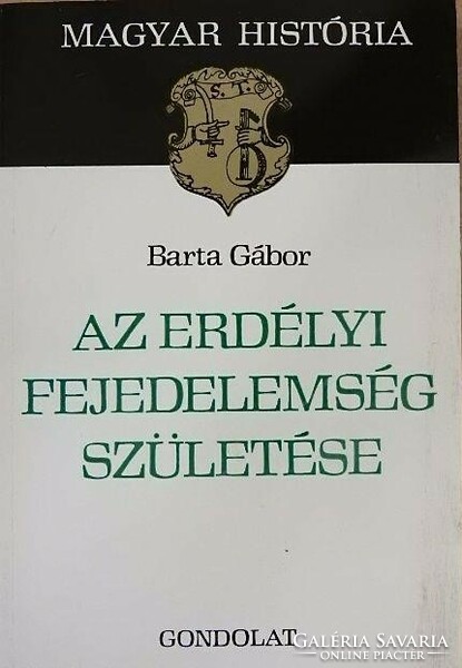 Barta Gábor Az Erdélyi Fejedelemség születése. Bp., 1984. 183 oldal