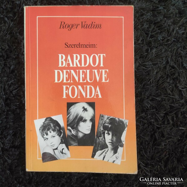 My loves: bardot, deneuve, fonda (Roger Vadim)