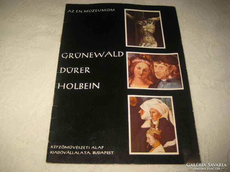 Az én múzeumom  sorozatból : Grünewald , Dürer , Halbein  . Szép beragasztott  képekkel