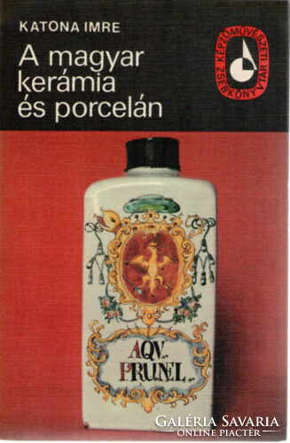 A magyar kerámia és porcelán Katona Imre Képzőművészeti Alap Kiadóváll., 1978