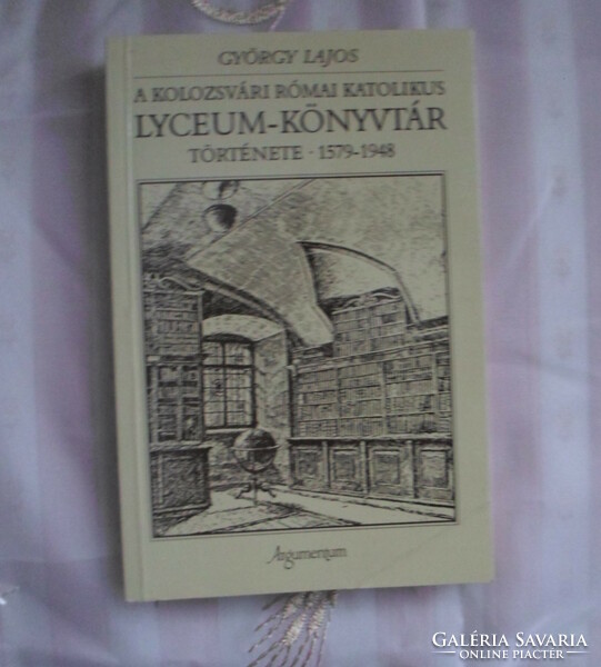György Lajos: A kolozsvári római katolikus Lyceum-könyvtár története, 1579–1948