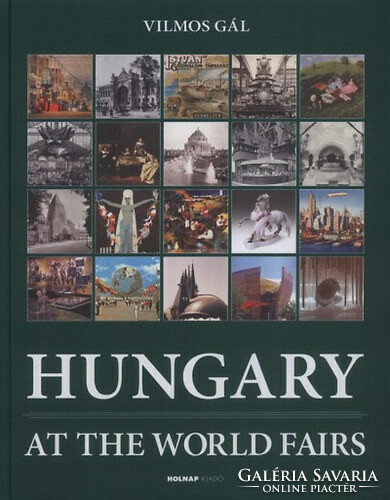 Vilmos Gál: Hungary at the World Fairs (1851-2010)