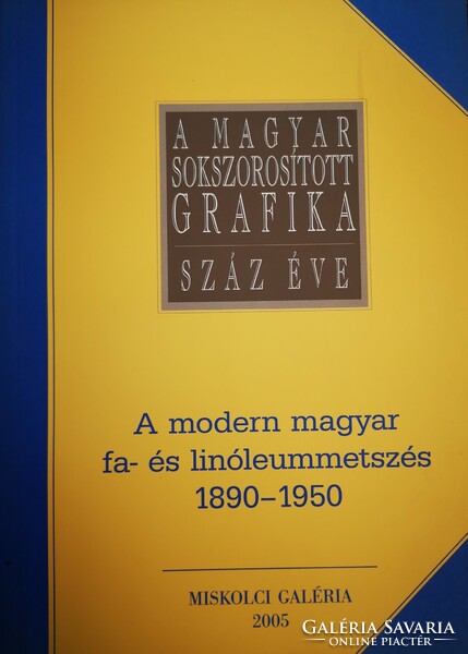 Modern Hungarian wood and linoleum engraving 1890 - 1950, Miskolc gallery, 2005