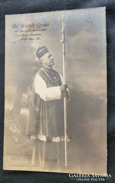 DR. WALTER GYULA PÜSPÖK APOSTOLI KERESZT IV. KÁROLY MAGYAR KIRÁLY 1916 KORONÁZÁS JELZETT FOTÓ LAP