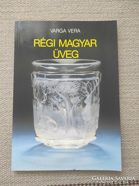 Varga Vera - Régi magyar üveg - üveghuták, üvegművészet, parasztüveg