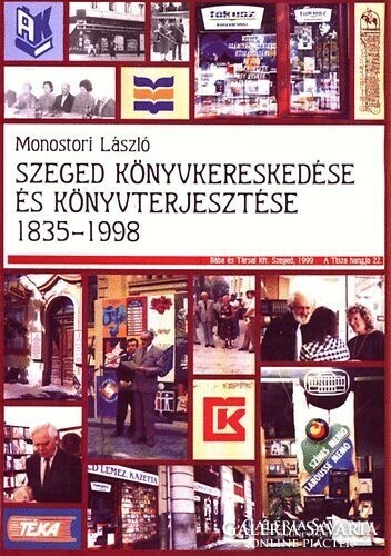Szeged könyvkereskedése és könyvterjesztése 1835-1998  Monostori László