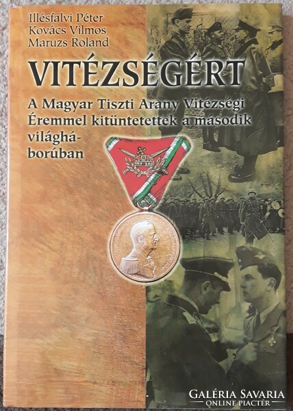 For valor - awarded the Hungarian Officer's Gold Medal for Valor in World War II