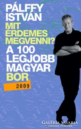 ALÁÍRT! Pálffy István Mit érdemes megvenni? - A 100 legjobb magyar bor 2009 - Mit érdemes megvenni?