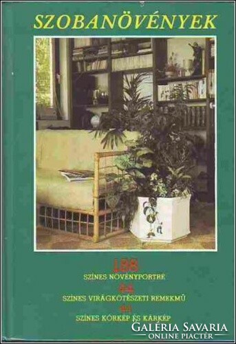 Szobanövények 188 színes növényportré, 44 színes virágkötészeti remekmű, 44 színes kórkép és kárkép