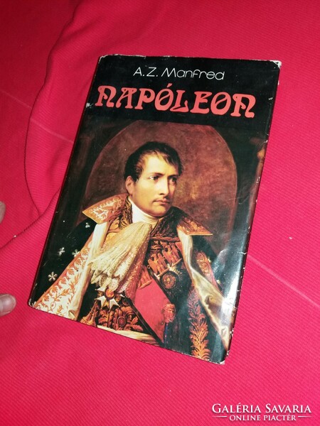 1981.A.Z.Manfred:Bonaparte Napoleon illusztrált történelmi életrajz könyv a képek szerint KOSSUTH