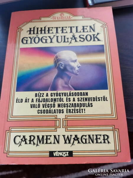Carmen Wagner - Hihetetlen gyógyulások