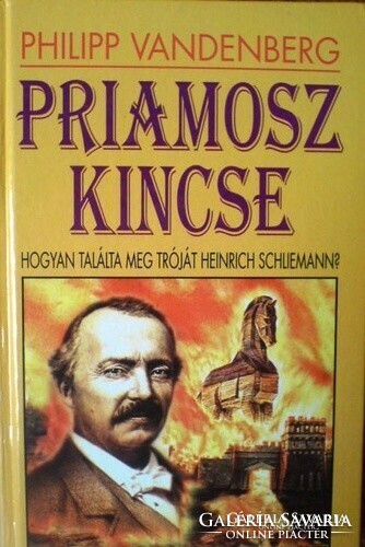 Philipp Vandenberg Priamosz ​kincse Alcím: Hogyan találta meg Tróját Heinrich Schliemann.