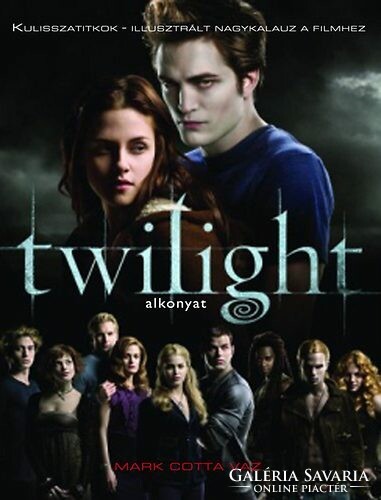 Twilight (Alkonyat) - Kulisszatitkok - Illusztrált nagykalauz a filmekhez Mark Cotta Vaz