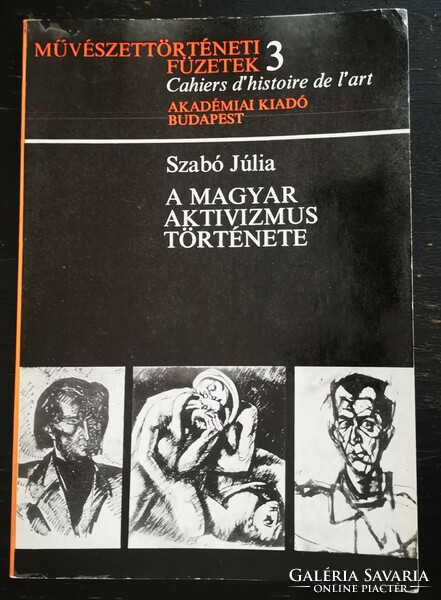 Szabó Júlia: A magyar aktivizmus története / Művészettörténeti füzetek 3, Akadémai kiadó, 1971