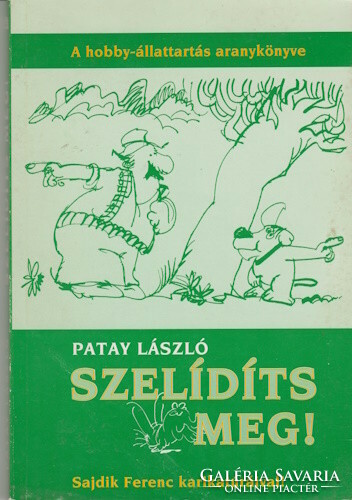 Patay László: Szelídíts meg - A hobby-állattartás aranykönyve