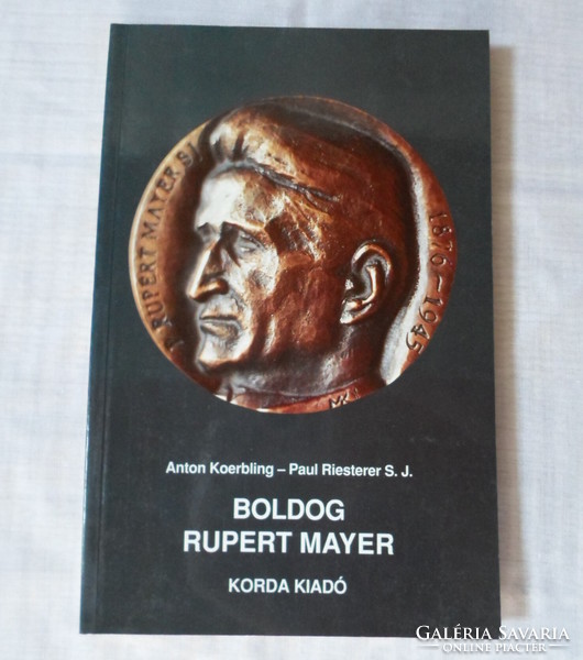 Anton Koerbling, Paul Riesterer: Boldog Rupert Mayer (Korda, 1995; Katolikus Egyház, életrajz)