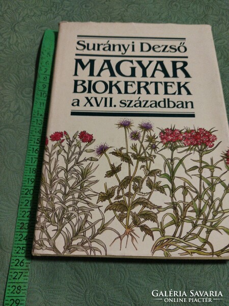 Dezső Surányi: Hungarian organic gardens in the 17th century book