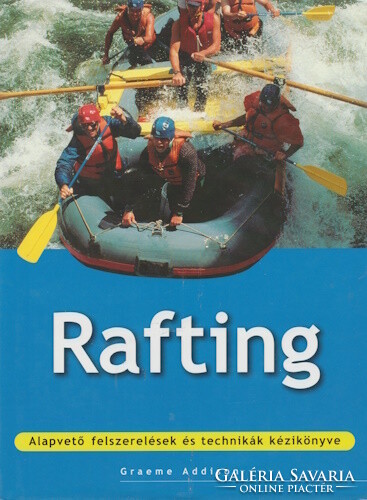 Graeme Addison: Rafting - Basic Equipment and Techniques Manual