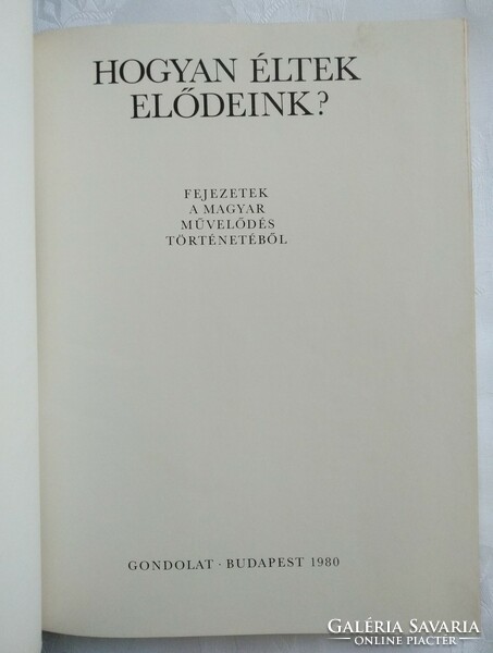 Hogyan éltek elődeink? 1980 kiadású könyv, fejezetek a magyar művelődés történetéből