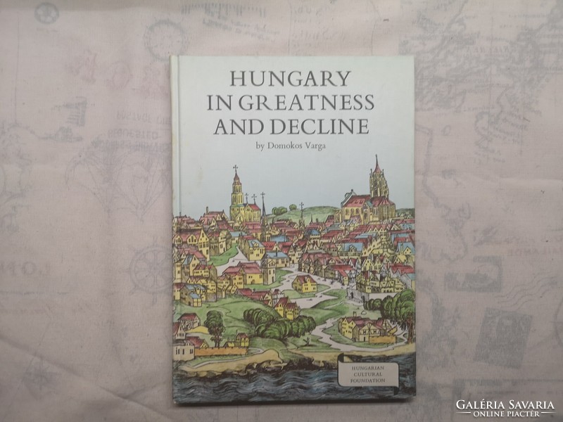 Domokos Varga - Hungary in greatness and decline