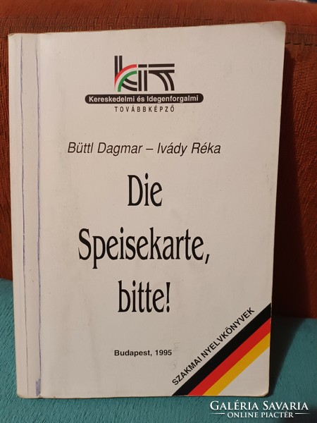 Büttl Dagmar · Ivády Réka Die ​Speisekarte, bitte - Szakmai nyelvkönyv - 1995