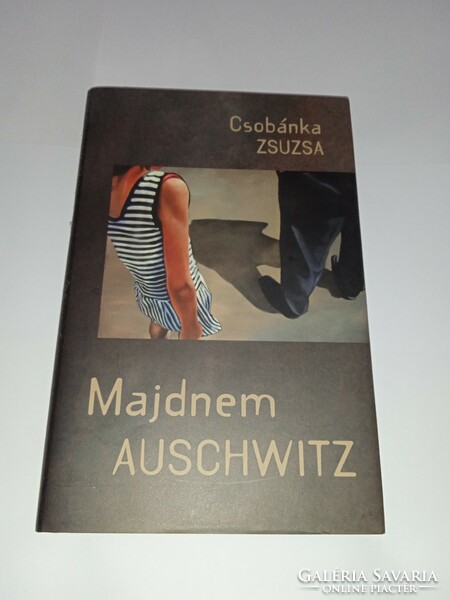 Csobánka Zsuzsa: Majdnem Auschwitz -  Új, olvasatlan és hibátlan példány!!!
